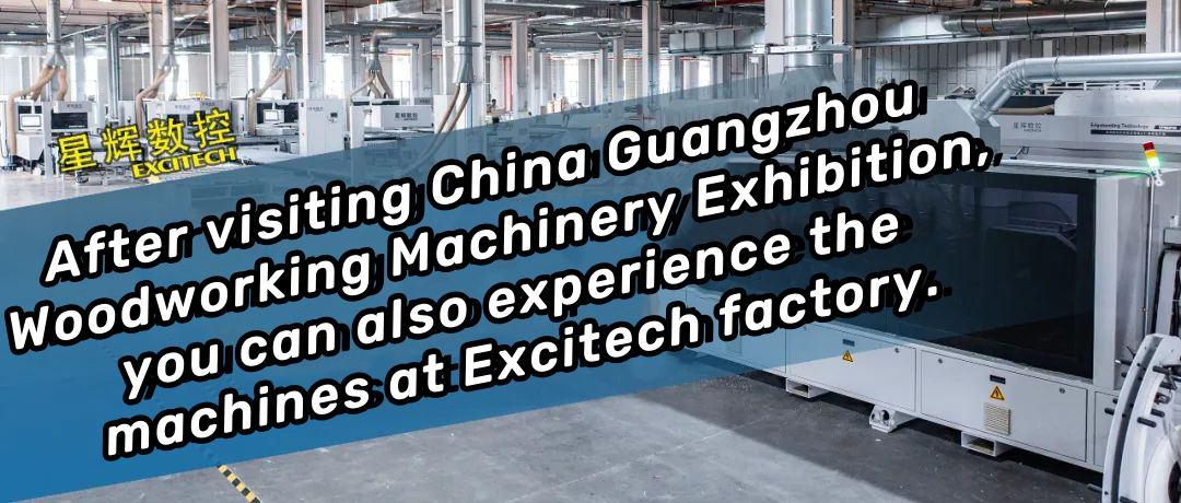 Etter å ha besøkt China Guangzhou Woodworking Machinery Exhibition, kan du også oppleve maskinene på Excitech-fabrikken.